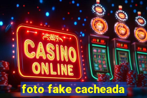 foto fake cacheada